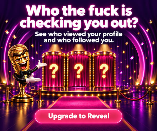 Who the fuck is checking you out ? Upgrade to Reveal