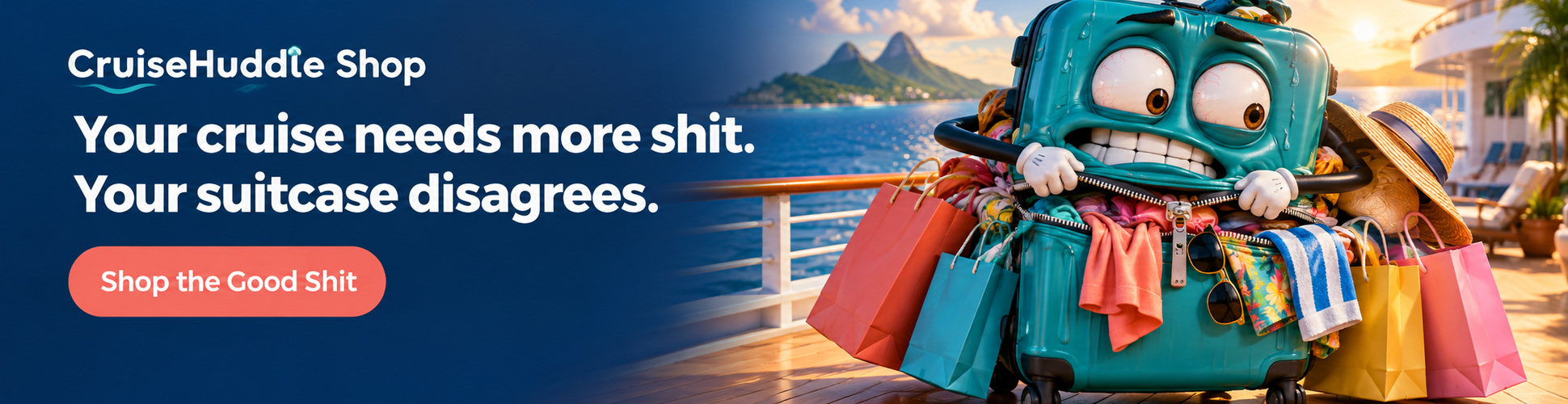 Your cruise needs more shit.  Your suitcase disagrees.  Shop the Good Shit